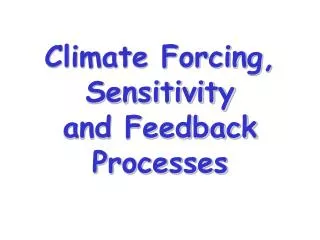 Climate Forcing, Sensitivity and Feedback Processes