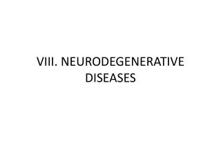 VIII. NEURODEGENERATIVE DISEASES