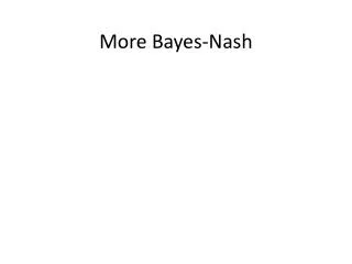 More Bayes-Nash