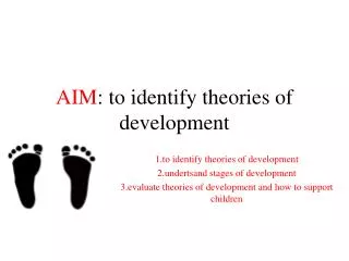 AIM : to identify theories of development