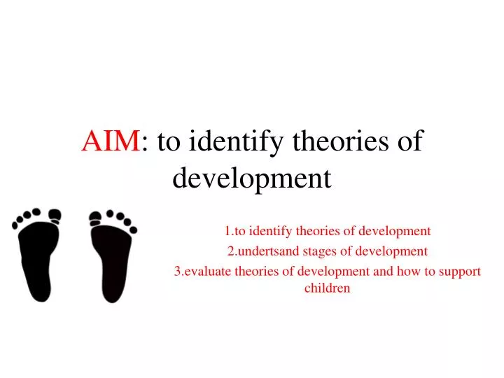 aim to identify theories of development