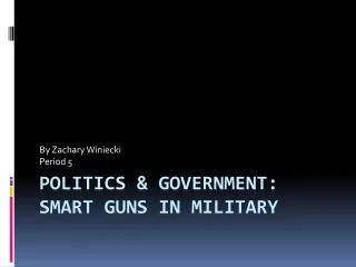 Politics &amp; Government: Smart Guns in Military