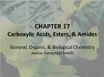 CHAPTER 17 Carboxylic Acids, Esters, &amp; Amides General, Organic, &amp; Biological Chemistry - slide 1
