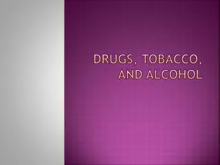 Drugs, Tobacco, and Alcohol