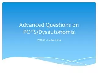 Advanced Questions on POTS/ Dysautonomia