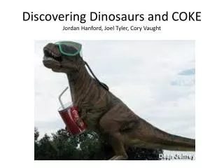Discovering Dinosaurs and COKE Jordan Hanford, Joel Tyler, Cory Vaught