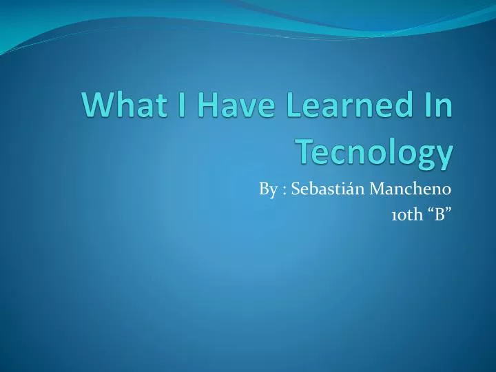 what i have learned in tecnology