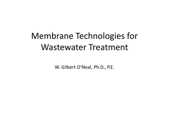 membrane technologies for wastewater treatment w gilbert o neal ph d p e