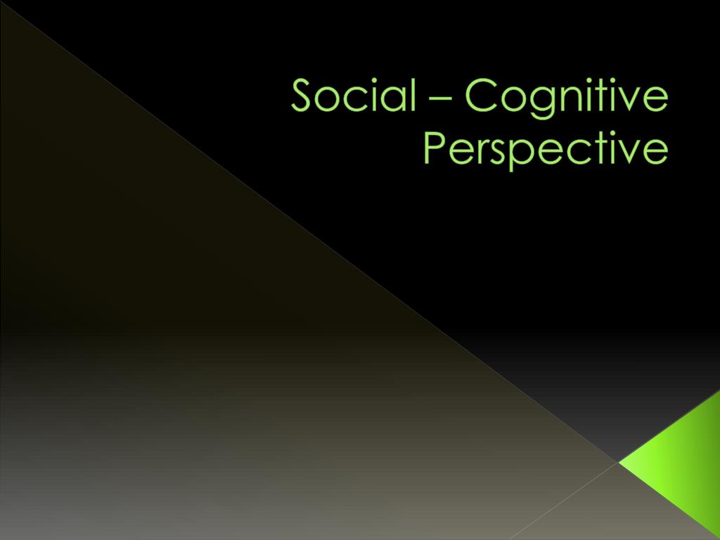PPT - Social – Cognitive Perspective PowerPoint Presentation, free ...