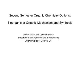 Second Semester Organic Chemistry Options : Bioorganic or Organic Mechanism and Synthesis