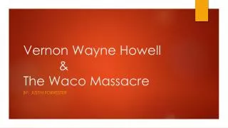 Vernon Wayne Howell &amp; The Waco Massacre