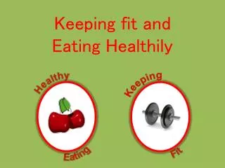 Keeping fit and Eating Healthily