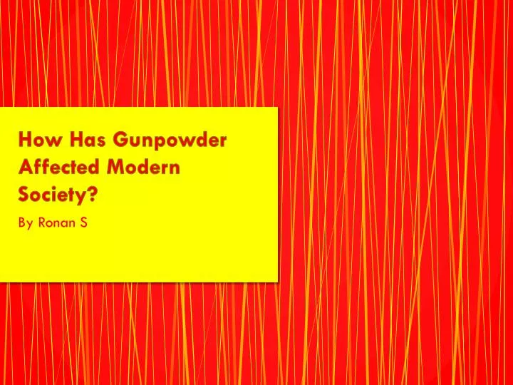 how has gunpowder affected modern society