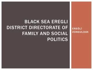 Black Sea Eregli District Directorate of Family and Social Politics