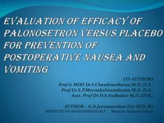 CO-AUTHORS Prof &amp; HOD Dr.I.Chandrasekaran M.D.,D.A., Prof Dr.S.P.Meenakshisundaram M.D.,D.A.,