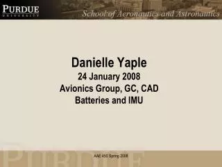 Danielle Yaple 24 January 2008 Avionics Group, GC, CAD Batteries and IMU