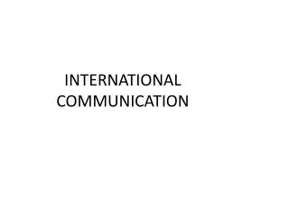 INTERNATIONAL COMMUNICATION