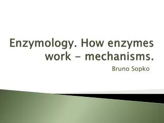 Enzymology . How enzymes work - mechanisms.