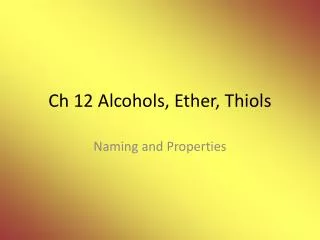 Ch 12 Alcohols, Ether, Thiols