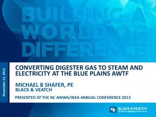 Converting Digester Gas to Steam and Electricity at the Blue Plains AWTF Michael B Shafer, PE