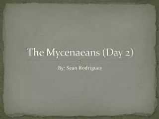 The Mycenaeans (Day 2)