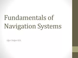 Fundamentals of Navigation Systems