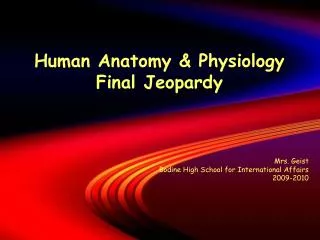 Human Anatomy &amp; Physiology Final Jeopardy Mrs. Geist Bodine High School for International Affairs