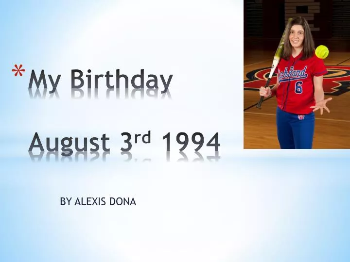 my birthday august 3 rd 1994