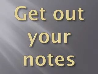 Get out your notes