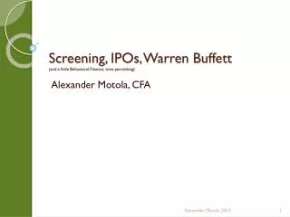 Screening, IPOs, Warren Buffett (and a little Behavioral Finance, time permitting)