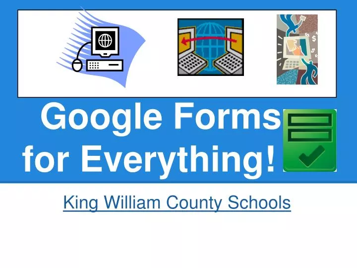 google forms for everything