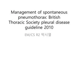 Management of spontaneous pneumothorax : British Thoracic Society pleural disease guideline 2010