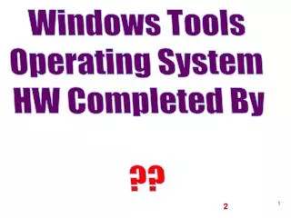 Windows Tools Operating System HW Completed By ??