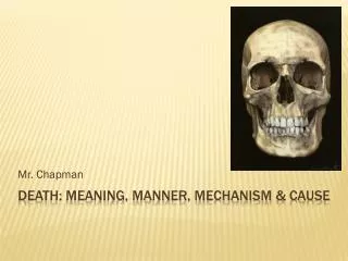 Death: Meaning, Manner, Mechanism &amp; Cause