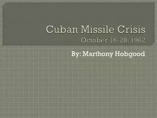 Cuban Missile Crisis October 16-28, 1962