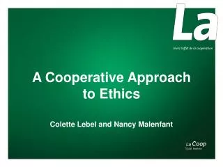 A C ooperative Approach to Ethics Colette Lebel and Nancy Malenfant