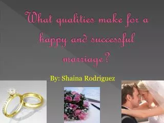 What qualities make for a happy and successful marriage?