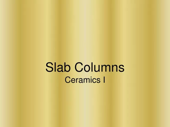 slab columns ceramics i