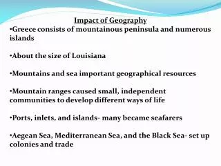 Impact of Geography Greece consists of mountainous peninsula and numerous islands