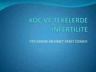 KOÇ VE TEKELERDE İNFERTİLİTE