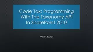 Code Tax: Programming With The Taxonomy API In SharePoint 2010
