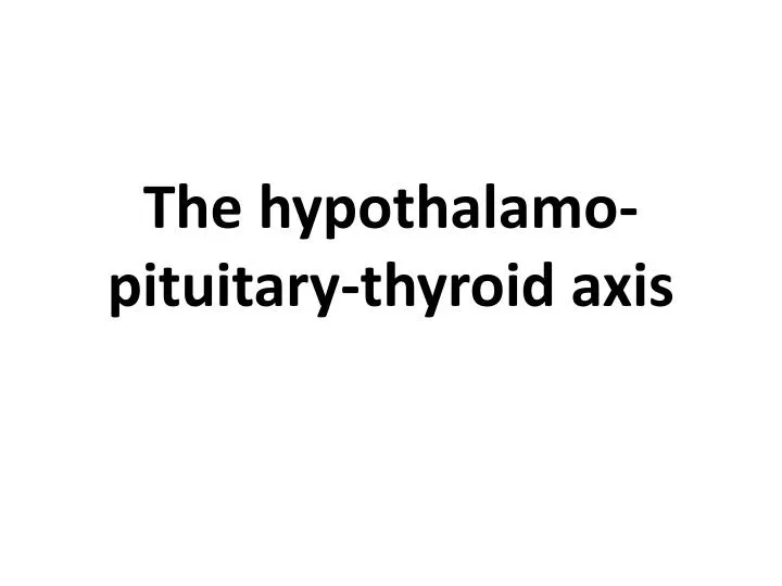 the hypothalamo pituitary thyroid axis