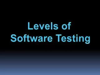 L evels of Software Testing