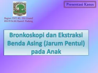 Bronkoskopi dan Ekstraksi Benda Asing ( Jarum Pentul ) pada Anak