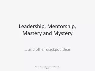 Leadership, Mentorship, Mastery and Mystery