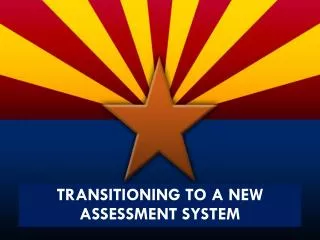 TRANSITIONING TO A NEW ASSESSMENT SYSTEM