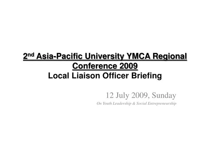 2 nd asia pacific university ymca regional conference 2009 local liaison officer briefing