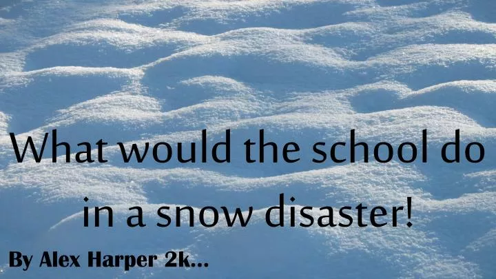 w hat would the school do in a snow disaster