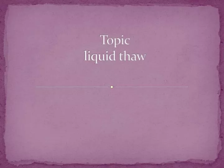 topic liquid thaw