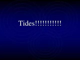 Tides!!!!!!!!!!!